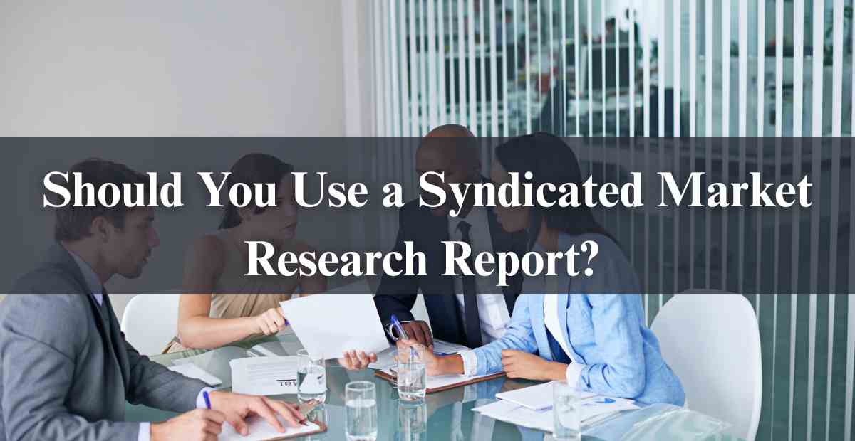 Should You Use a Syndicated Market Research Report?